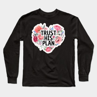 Trust his plan, Christian Quote Long Sleeve T-Shirt